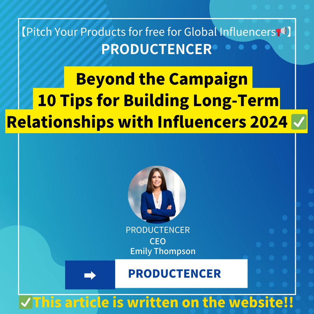 Beyond the Campaign | 10 Tips for Building Long-Term Relationships with Influencers 2024 ✅|