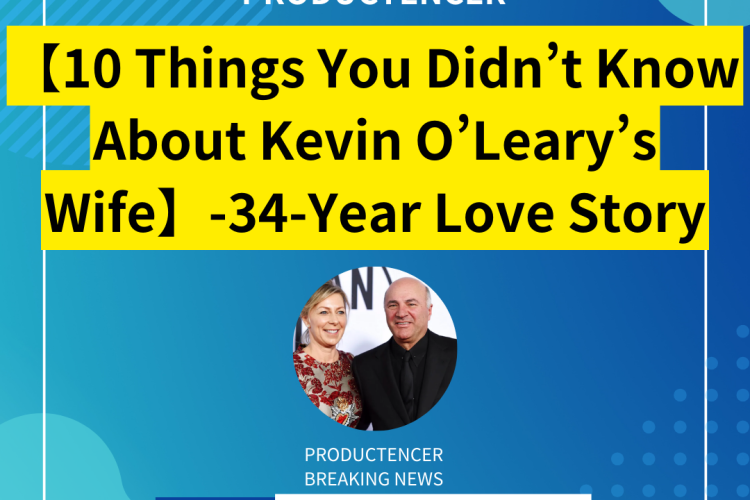 【10 Things You Didn’t Know About Kevin O’Leary’s Wife】-34-Year Love Story