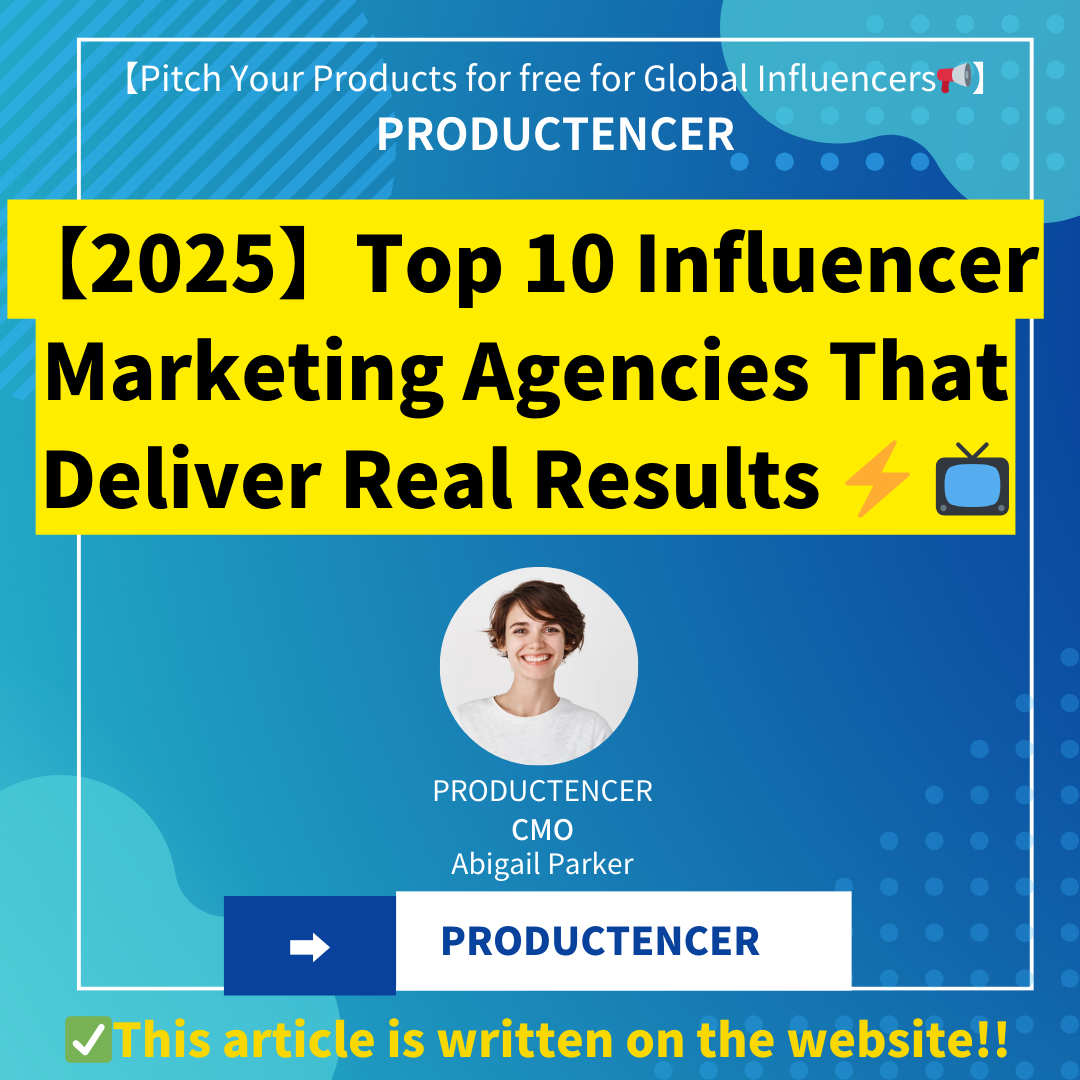 【2025】Top 10 Influencer Marketing Agencies That Deliver Real Results ⚡