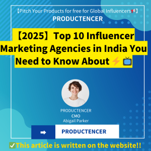 【2025】Top 10 Influencer Marketing Agencies in India You Need to Know About