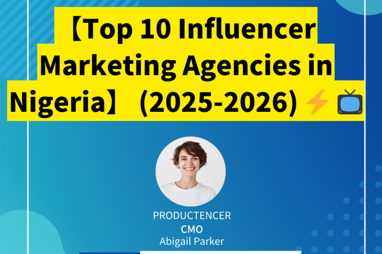 【Top 10 Influencer Marketing Agencies in Nigeria】 (2025-2026)